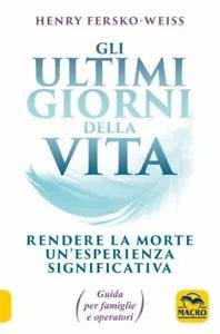 Gli ultimi giorni della vita Rendere la morte un esperienza significativa Guid