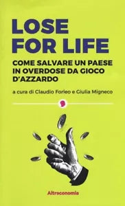 Lose for life Come salvare un paese in overdose da gioco d azzardo di Claudio