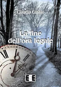 La fine dell’ora legale di Cassio Claudia, 2019, Eee-edizioni Esordienti
