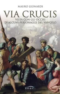 Via Crucis vista con gli occhi di alcuni personaggi del Vangelo di Mauro Leonar
