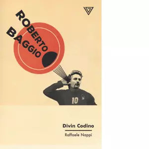 Roberto Baggio Divin codino di Raffaele Nappi