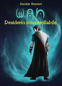 WAN - Desiderio incontrollabile di Daniele Benzoni, 2019, Youcanprint