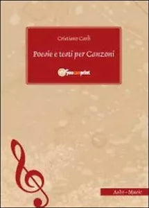Poesie e testi per canzoni di Cristiano Carli, 2011, Youcanprint