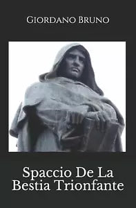 Spaccio De La Bestia Trionfante di Giordano Bruno, 2019, Indipendently Publish