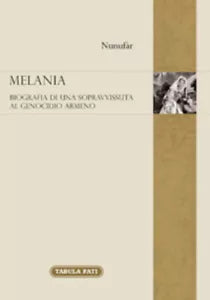 Melania. Biografia di una sopravvissuta al genocidio degli armeni di Nunufar, 20