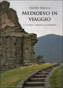 Medioevo in viaggio. Locande, strade e pellegrini di Davide Ribella, 2012