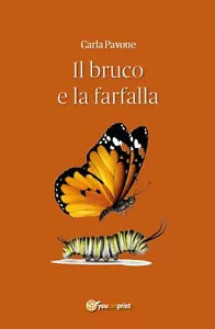 Il bruco e la farfalla di Carla Pavone, 2019, Youcanprint