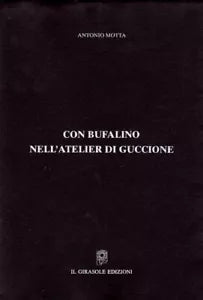 Con Bufalino nell’atelier di Guccione di Antonio Motta, 1997, Il Girasole Ediz