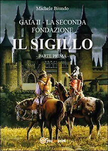 Il sigillo. Gaia II. La seconda fondazione Vol.1 di Michele Biundo, 2015