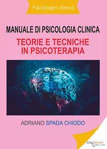 Manuale di psicologia clinica. Teorie e tecniche in psicoterapia di Adriano Spad