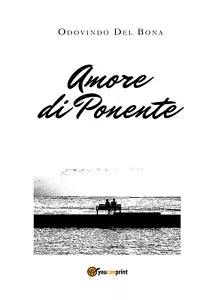Amore di ponente di Odovindo Del Bona, 2020, Youcanprint