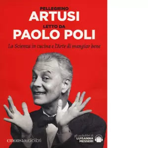 La scienza in cucina e l arte di mangiar bene di Pellegrino Artusi