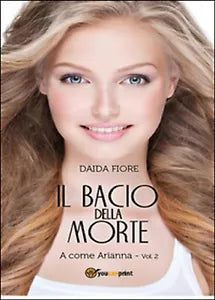 Il bacio della morte. A come Arianna di Daida Fiore, 2015, Youcanprint