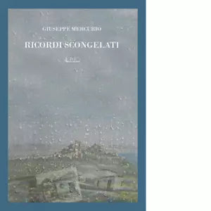 Ricordi scongelati di Giuseppe Mercurio