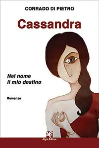 Cassandra. Nel nome il mio destino di Corrado Di Pietro, Algra Editore