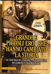 Grandi e piccoli eroi che hanno cambiato la storia Le battaglie i segreti le