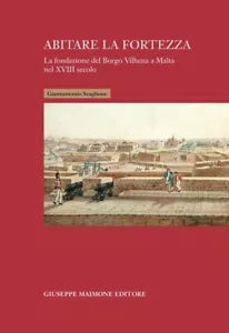 Abitare la fortezza La fondazione del Borgo Vilhena a Malta nel XVIII secolo d