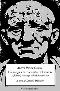 La saggezza romana del vivere. Aforismi, sentenze e detti memorabili di Marco Po