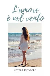 L’amore e nel vento di Salvatore Sottile, 2020, Youcanprint