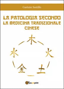 La patologia secondo la medicina tradizionale cinese di Gaetano Santillo, 2016