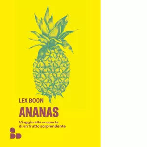 Ananas Viaggio alla scoperta di un frutto sorprendente di Lex Boon