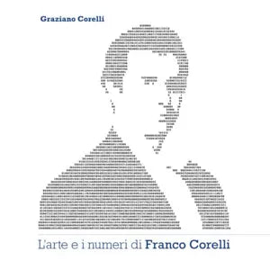 L’arte e i numeri di Franco Corelli di Sig. Graziano Corelli, 2021, Indipenden