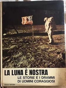 La Luna e nostra, le storie e i drammi di uomini coraggiosi di Aa.vv., 1969, R