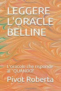 LEGGERE L’ORACLE BELLINE: L’oracolo che risponde al QUANDO di Pivot Roberta, 20