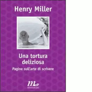 Una tortura deliziosa di Henry Miller