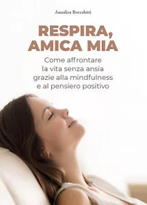Respira, amica mia. Come affrontare la vita senza ansia grazie alla mindfulness
