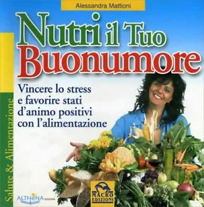 Nutri il tuo buonumore. Vincere lo stress a favore di stati d’animo positivi con