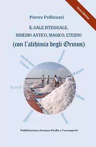 Il sale integrale, rimedio antico, magico, eterno con l’alchimia degli Ormus