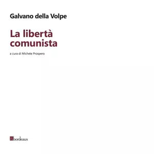 La libert comunista di Galvano Della Volpe