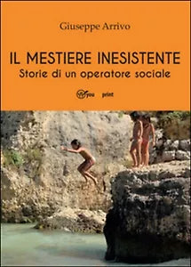 Il mestiere inesistente. Storie di un operatore sociale, di Giuseppe Arrivo