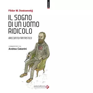 Il sogno di un uomo ridicolo Racconto fantastico di F dor Dostoevskij