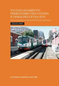 Un collegamento ferroviario tra Catania e i Paesi dell Etna Sud Storie e progett