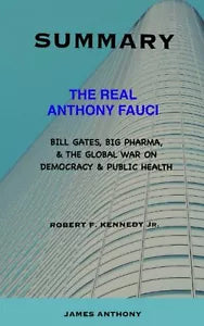 SUMMARY OF THE REAL ANTHONY FAUCI BY ROBERT F KENNEDY JR