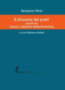 Il disonore dei poeti seguito da Camus, rivoltoso della domenica di Benjamin Per