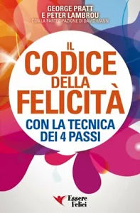 Il codice della felicita con la tecnica dei 4 passi di George Pratt, Peter Lambr