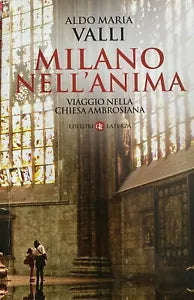 Milano nell’anima - Aldo Maria Valli - 2018 - Laterza - M