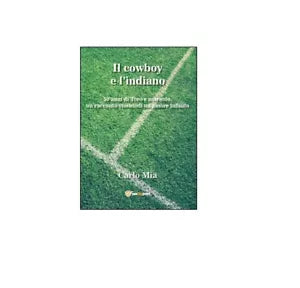 Il cowboy e l’indiano - Carlo Mia, 2015, Youcanprint