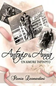 Antonio & anna un amore infinito di Ilenia Leonardini, 2017, Youcanprint