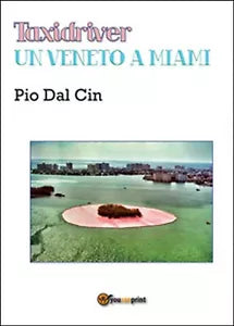 Taxidriver. Un veneto a Miami di Pio Dal Cin, 2015, Youcanprint