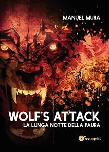 Wolf’s Attack - La lunga notte della paura di Manuel Mura, 2017, Youcanprint