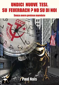 Undici nuove tesi. Su Feuerbach? No, su di noi. Senza avere pretese marxiste di