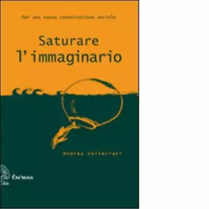Saturare l immaginario di Andrea Volterrani