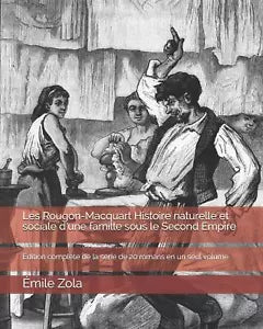 Les Rougon-Macquart Histoire naturelle et sociale d’une famille sous le Second E
