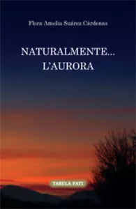 Naturalmente... l’aurora. Ediz. italiana e spagnola di Flora A. Suarez Cardenas,