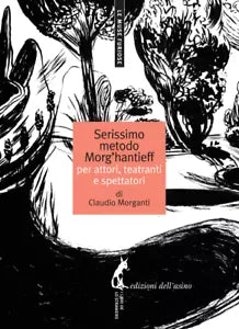 Il serissimo metodo Morg’Hantieff di Claudio Morganti, 2011, Edizioni Dell’Asi
