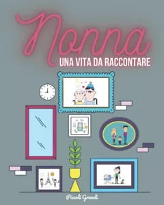 Nonna una vita da raccontare di Piccoli Grandi 2021 Indipendently Publishe